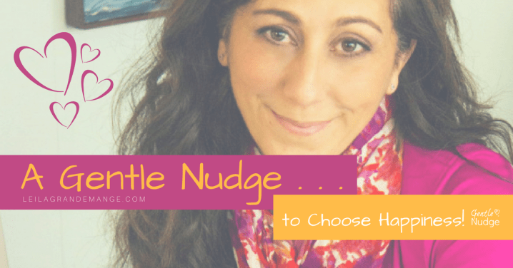 A Gentle Nudge [to Choose&nbsp;Happiness]
