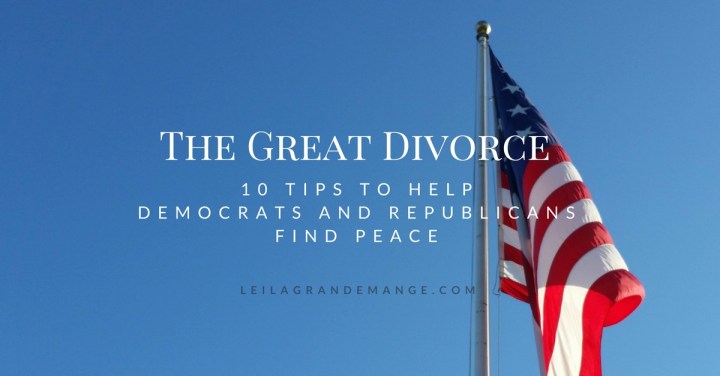 The Great Divorce [10 Tips to Help Democrats and Republicans Find&nbsp;Peace]