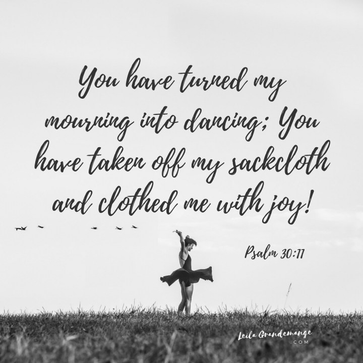 You have turned my mourning into dancing 