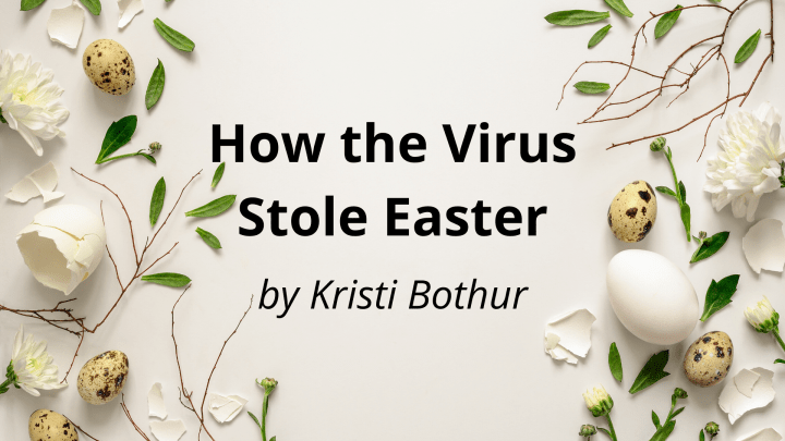 How the Virus Stole Easter, by Kristi&nbsp;Bothur